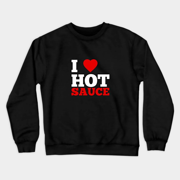 I Love Hot Sauce Crewneck Sweatshirt by GoodWills